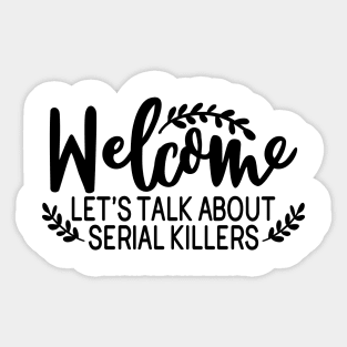 Welcome let's talk about serial killers Sticker